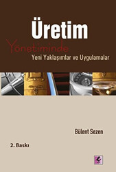 Bülent Sezen - Üretim Yönetiminde Yeni Yaklaşımlar ve Uygulamalar Bülent Sezen - Üretim Yönetiminde Yeni Yaklaşımlar ve Uygulamalar