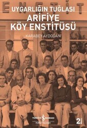 Karabey Aydoğan - Uygarlığın Tuğlası Arifiye Köy Enstitüsü Karabey Aydoğan - Uygarlığın Tuğlası Arifiye Köy Enstitüsü