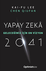 Kai-Fu Lee , Chen Qiufan - Yapay Zeka 2041 Kai-Fu Lee , Chen Qiufan - Yapay Zeka 2041