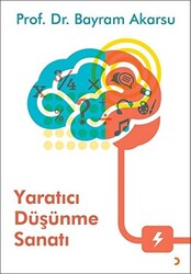 Bayram Akarsu - Yaratıcı Düşünme Sanatı Bayram Akarsu - Yaratıcı Düşünme Sanatı