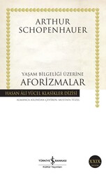 Arthur Schopenhauer - Yaşam Bilgeliği Üzerine Aforizmalar Arthur Schopenhauer - Yaşam Bilgeliği Üzerine Aforizmalar