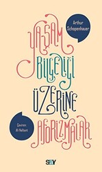Arthur Schopenhauer - Yaşam Bilgeliği Üzerine Aforizmalar Arthur Schopenhauer - Yaşam Bilgeliği Üzerine Aforizmalar