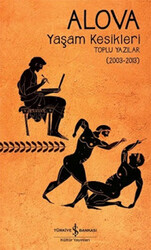 Erdal Alova - Yaşam Kesikleri Toplu Yazılar (2003-2013) Erdal Alova - Yaşam Kesikleri Toplu Yazılar (2003-2013)