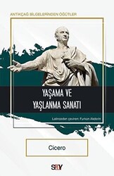 Marcus Tullius Cicero - Yaşama ve Yaşlanma Sanatı Marcus Tullius Cicero - Yaşama ve Yaşlanma Sanatı