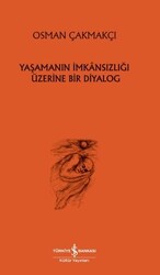 Osman Çakmakçı - Yaşamanın İmkansızlığı Üzerine Bir Diyalog Osman Çakmakçı - Yaşamanın İmkansızlığı Üzerine Bir Diyalog