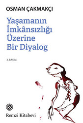 Osman Çakmakçı - Yaşamanın İmkansızlığı Üzerine Bir Diyalog Osman Çakmakçı - Yaşamanın İmkansızlığı Üzerine Bir Diyalog