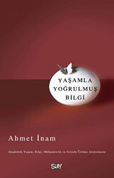 Ahmet İnam - Yaşamla Yoğrulmuş Bilgi Ahmet İnam - Yaşamla Yoğrulmuş Bilgi