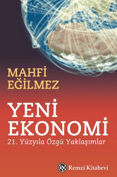 Mahfi Eğilmez - Yeni Ekonomi - 21. Yüzyıla Özgü Yaklaşımlar Mahfi Eğilmez - Yeni Ekonomi - 21. Yüzyıla Özgü Yaklaşımlar