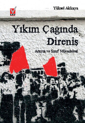Yüksel Akkaya - Yıkım Çağında Direniş Yüksel Akkaya - Yıkım Çağında Direniş