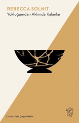 Rebecca Solnit - Yokluğumdan Aklımda Kalanlar Rebecca Solnit - Yokluğumdan Aklımda Kalanlar