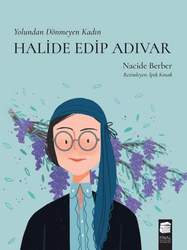 Nacide Berber - Yolundan Dönmeyen Kadın Halide Edip Adıvar Nacide Berber - Yolundan Dönmeyen Kadın Halide Edip Adıvar