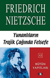 Friedrich Wilhelm Nietzsche - Yunanlılar’ın Trajik Çağında Felsefe Friedrich Wilhelm Nietzsche - Yunanlılar’ın Trajik Çağında Felsefe