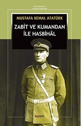 Mustafa Kemal Atatürk - Zabit ve Kumandan ile Hasbihal Mustafa Kemal Atatürk - Zabit ve Kumandan ile Hasbihal