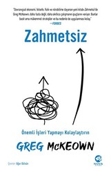 Greg McKeown - Zahmetsiz - Önemli İşleri Yapmayı Kolaylaştırın Greg McKeown - Zahmetsiz - Önemli İşleri Yapmayı Kolaylaştırın
